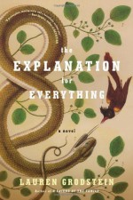 The Explanation for Everything: A Novel - Lauren Grodstein