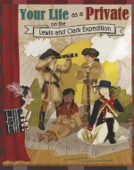 Your Life as a Private on the Lewis and Clark Expedition - Jessica Gunderson, Colleen Madden