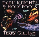 Dark Knights and Holy Fools: The Art and Films of Terry Gilliam - Bob McCabe