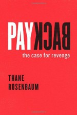 Payback: The Case for Revenge - Thane Rosenbaum