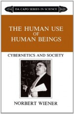 The Human Use Of Human Beings: Cybernetics And Society (Da Capo Paperback) - Norbert Wiener