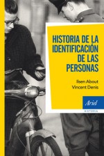 Historia de la Identificación de las Personas - Ilsen About, Vincent Denis, Ana Herrera Ferrer