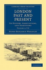 London Past and Present - Volume 3 - Henry Benjamin Wheatley, Peter Cunningham