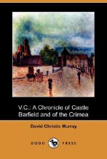 V.C.: A Chronicle of Castle Barfield and of the Crimea (Dodo Press) - David Christie Murray