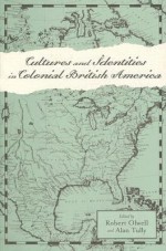 Cultures and Identities in Colonial British America - Robert Olwell, Alan Tully