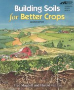 Building Soils for Better Crops: Organic Matter Management - Fred Magdoff