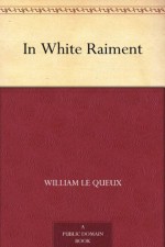 In White Raiment - Le Queux, William, Maurice Grieffenhagen