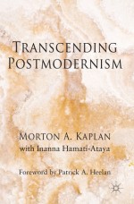 Transcending Postmodernism - Morton A. Kaplan, Inanna Hamati-Ataya, Patrick A. Heelan