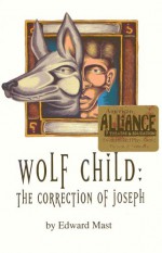 Wolf Child: The Correction of Joseph - Edward Mast