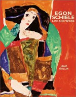 Egon Schiele: Life and Work - Jane Kallir, Egon Schiele, Heidi Colsman-Freyberger, Margaret E. Braver, Judith Michael, Arlene Lee