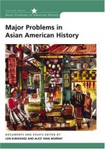 Major Problems in Asian American History: Documents and Essays (Major Problems in American History) - Roger Daniels, Lon Kurashige, Alice Yang Murray