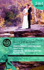 Country Midwife, Christmas Bride / Greek Doctor: One Magical Christmas - Abigail Gordon, Meredith Webber