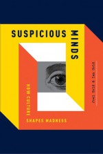 Suspicious Minds: Madness, Society, and the Limits of Neuroscience - Ian Gold, Joel Gold