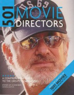 501 Movie Directors: A Comprehensive Guide to the Greatest Filmmakers - Steven Jay Schneider