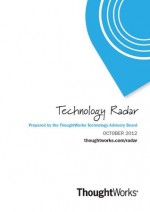 Technology Radar - October 2012 - ThoughtWorks Technology Advisory Board, Neal Ford, Martin Fowler, Pramod Sadalage, Mike Mason, Rebecca Parsons