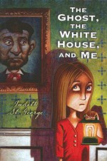 The Ghost, the White House and Me - Judith St. George