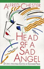 Head of a Sad Angel: Stories 1953-1966 - Alfred Chester