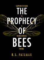 The Prophecy of Bees - R.S. Pateman