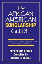 The African American Scholarship Guide - Tony Rose, Yvonne Rose