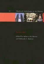 Asian Art (Blackwell Anthologies in Art History, No. 2) - Rebecca Brown