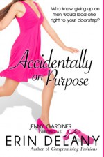 Accidentally on Purpose - Jenny Gardiner, Erin Delaney