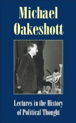 Lectures in the History of Political Thought (Michael Oakeshott: Selected Writings) - Michael Oakeshott, Terry Nardin, Luke O'Sullivan