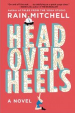 Head Over Heels: A Novel - Rain Mitchell