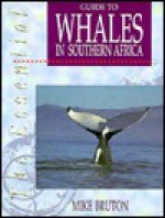 The Essential Guide to Whales in Southern Africa - Mike Bruton