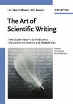 The Art of Scientific Writing: From Student Reports to Professional Publications in Chemistry and Related Fields - Hans F. Ebel