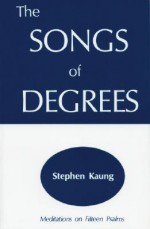 Songs of Degrees: Meditations on Fifteen Psalms - Stephen Kaung