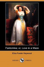 Fantomina; Or, Love In A Maze (Dodo Press) - Eliza Haywood