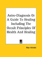 Astro-Diagnosis or a Guide to Healing Including the Occult Principles of Health and Healing - Max Heindel