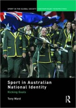 Sport in Australian National Identity: Kicking Goals - Tony Ward