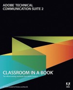 Adobe Technical Communication Suite 2 Classroom in a Book [With CDROM] - Adobe