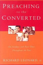 Preaching to the Converted: On Sundays and Feast Days Throughout the Year - Richard Leonard