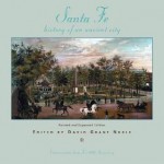 Santa Fe: History of an Ancient City - David Grant Noble, Joseph Sanchez, Marc Simmons, Janet Lecompte, Stephen G. Post, Frances Levine, Stanley Hordes, Adrian Bustamante, John L. Kessell, Tara Plewa