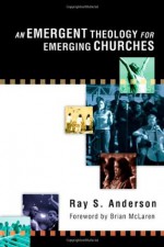 An Emergent Theology For Emerging Churches - Ray S. Anderson