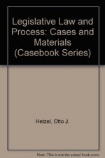 Legislative Law and Statutory Interpretation: Cases and Materials - Otto J. Hetzel, Robert F. Williams