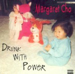 Drunk with Power - Margaret Cho