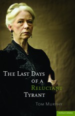 The Last Days of a Reluctant Tyrant - Tom Murphy