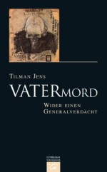 Vatermord: Wider einen Generalverdacht (German Edition) - Tilman Jens