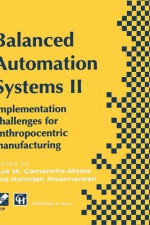 Balanced Automation Systems II: Implementation Challenges for Anthropocentric Manufacturing - Luis M. Camarinha-Matos, Hamideh Afsarmanesh