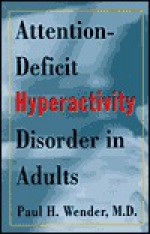 Attention-Deficit Hyperactivity Disorder in Adults - Paul H. Wender