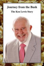 Journey from the Bush - The Ken Lewis Story - Ken Lewis, Brian Lynch