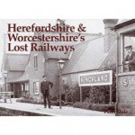 Herefordshire &Amp; Worcestershire's Lost Railways - Peter Dale