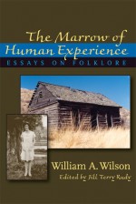 The Marrow of Human Experience: Essays on Folklore - William A. Wilson, Jill Terry Rudy