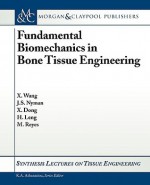 Fundamental Biomechanics in Bone Tissue Engineering (Synthesis Lectures on Tissue Engineering) - Xiaodu Wang, Jeffrey S. Nyman, Xuanliang Dong, Huijie Leng, Michael Reyes