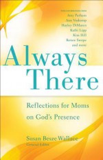 Always There: Reflections for Moms on God's Presence - Susan Helen Wallace