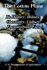 The Cotton Plant: Its History, Botany, Chemistry, Culture, Enemies, and Uses - U.S. Department of Agriculture