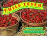 Chile Fever: A Celebration of Peppers - Elizabeth King